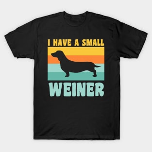 I Have A Small Weiner Dachshund Dad Dachshund Lover T-Shirt